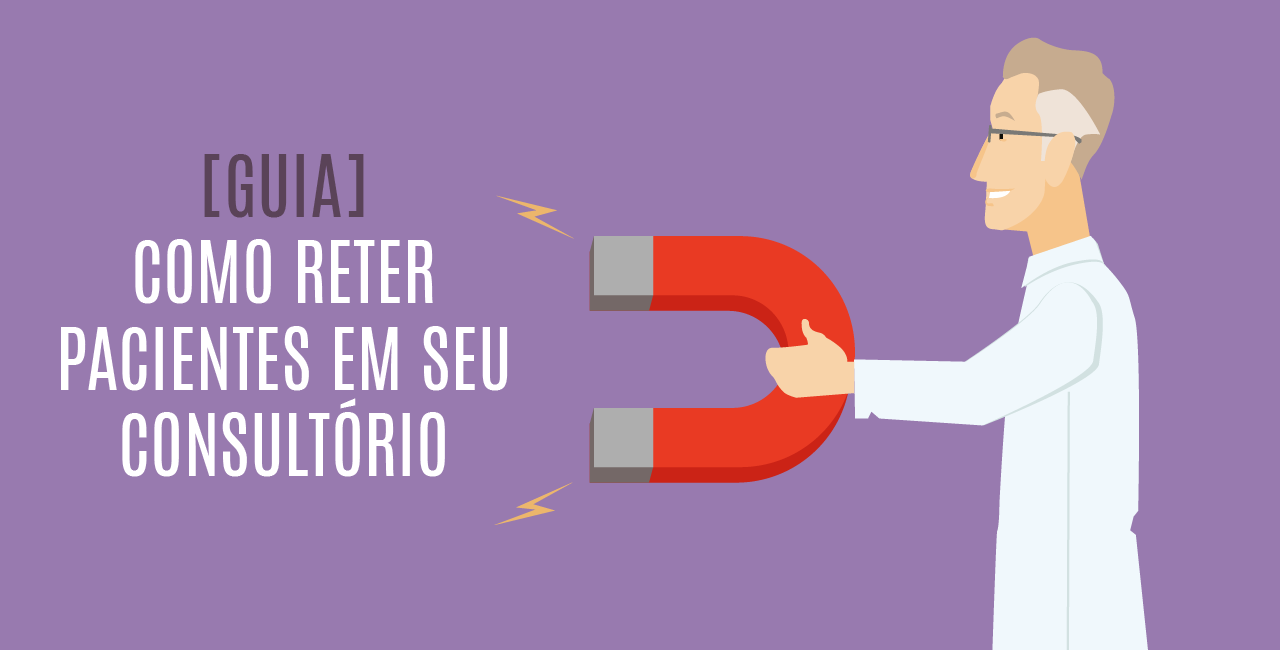 [GUIA] Como reter pacientes em seu consultório