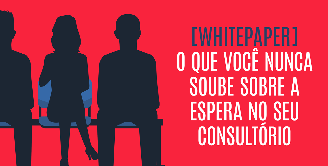 [WHITEPAPER] O que você nunca soube sobre a espera no seu consultório